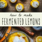 Top picture is lemons on a cutting board, sliced in quarters but still connected at the bottom, with a wooden bowl of salt in the top right corner. Bottom pic is a jar of fully fermented lemons, open from top view, also resting on a wooden cutting board. Middle banner is off white and reads "how to make fermented lemons."