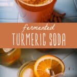 Turmeric soda fermenting and a glass of turmeric soda with an orange slice, with a middle banner that reads fermented turmeric soda.
