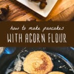 how to make pancakes with acorn flour